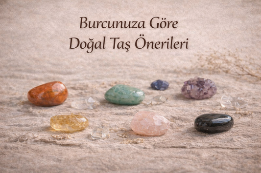 Burcunuza Göre Doğal Taş Önerileri